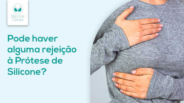 Pode haver alguma rejeição da prótese de silicone?