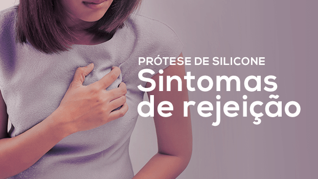 Sintomas de rejeição de prótese de silicone – entenda!