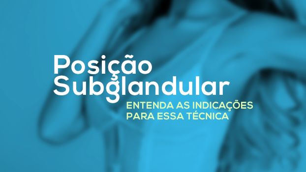 Posição Subglandular – entenda essa técnica