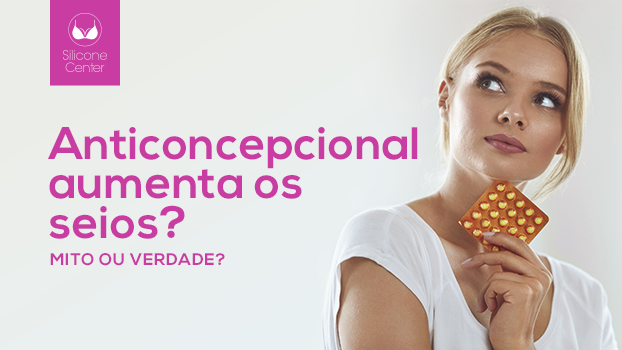 Anticoncepcional aumenta os seios? Mito ou verdade?