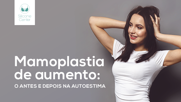 Mamoplastia de aumento: o antes e depois na autoestima!