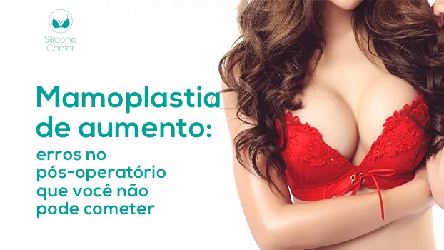 Mamoplastia de aumento: erros no pós-operatório que você não pode cometer
