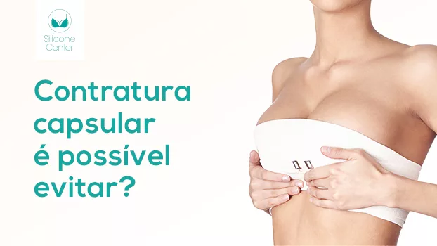 Contratura capsular: é possível evitar?