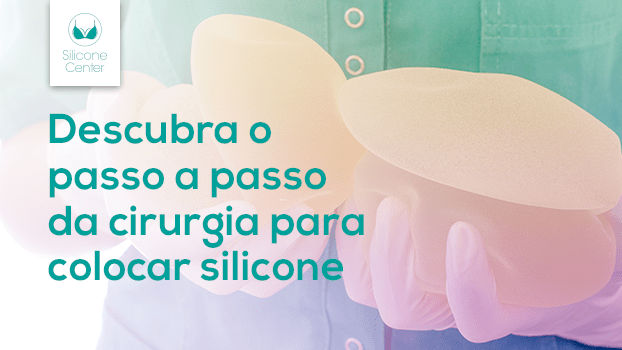 Descubra o passo a passo da cirurgia para colocar silicone!