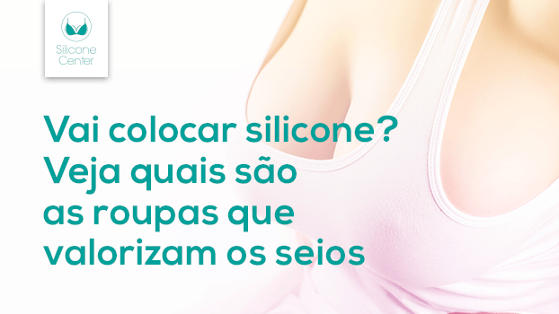 Vai colocar silicone? Veja quais são as roupas que valorizam os seios