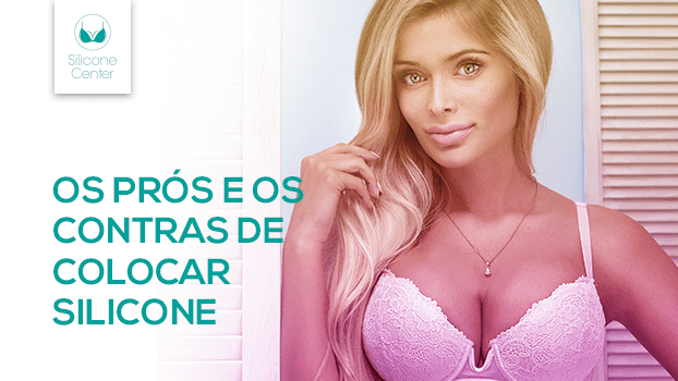Os prós e os contras de colocar silicone