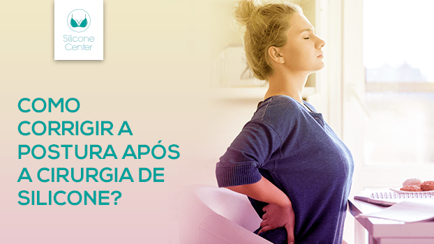 Descubra como corrigir a postura após a cirurgia de silicone mamário