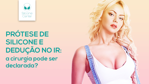 Prótese de silicone e dedução no IR: descubra se a cirurgia pode ser declarada