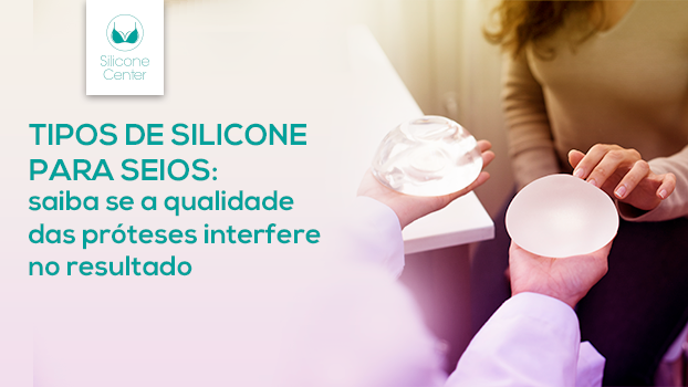 Tipos de silicone para seios: saiba se a qualidade das próteses interfere no resultado