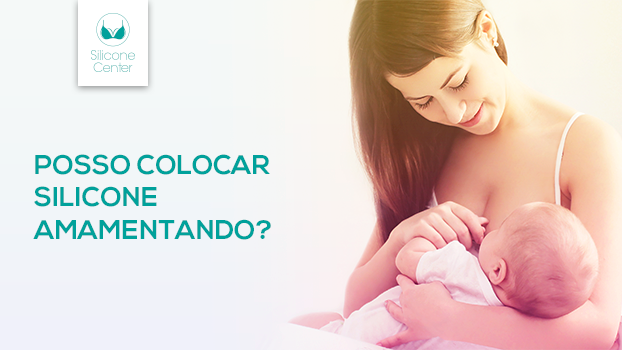 Posso colocar silicone amamentando?