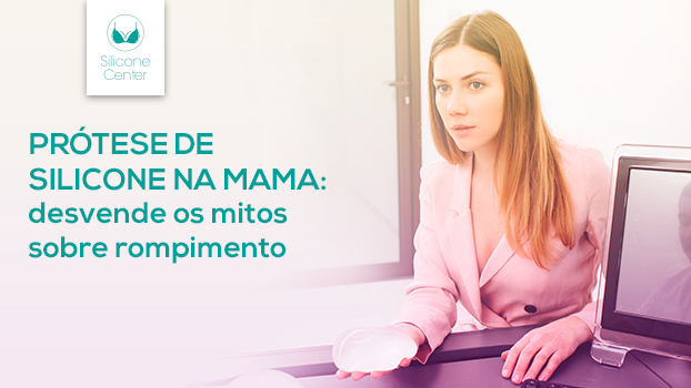 Prótese de silicone mama: desvende os mitos sobre os implantes mamários