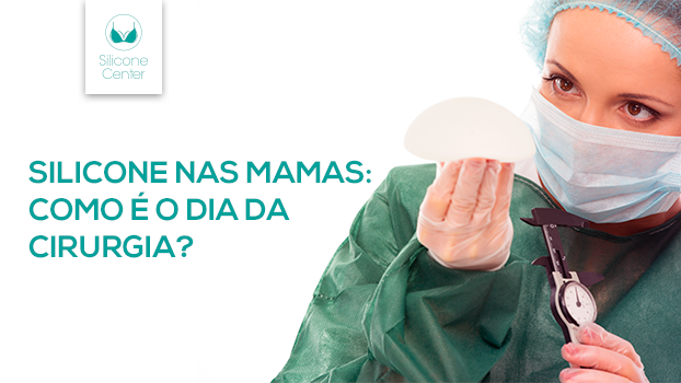 Silicone nas mamas: como é o dia da cirurgia?