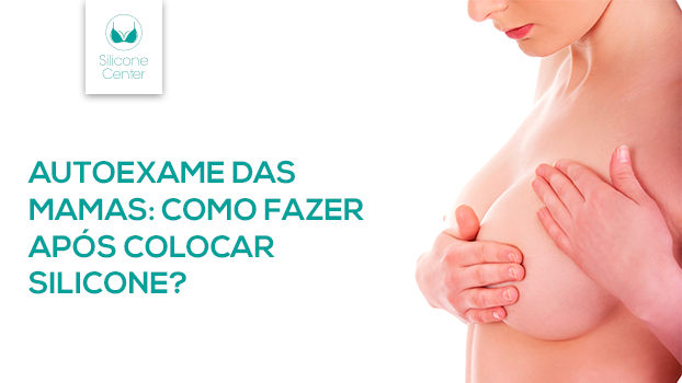 Autoexame das mamas: como fazer após colocar silicone?