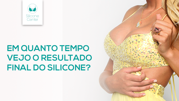 Quanto tempo leva para ver o resultado final silicone?