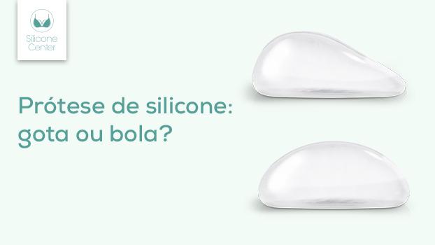 Prótese de silicone gota ou bola: qual é a diferença? Qual é a ideal para cada pessoa?