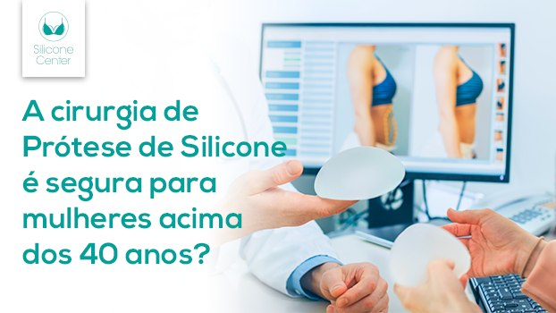 Prótese de silicone após os 40 anos: qual é o perigo de fazer esse procedimento?