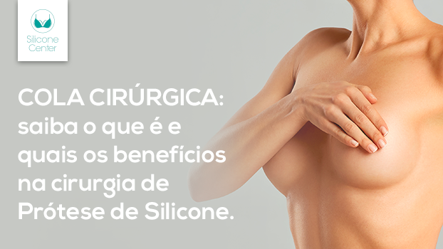 Cola cirúrgica: quais são as vantagens de usá-la na cirurgia para colocar silicone?
