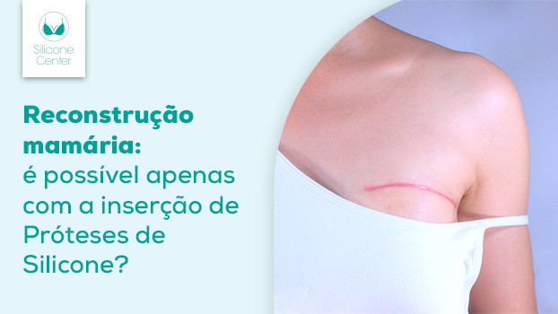 Reconstrução mamária: é possível reconstruir as mamas apenas com prótese de silicone?