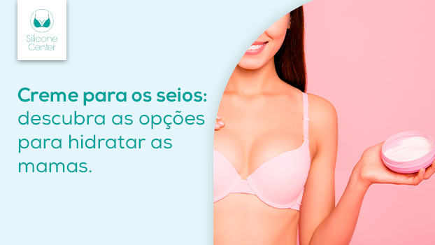 Creme para os seios: como escolher as melhores opções para hidratar as mamas