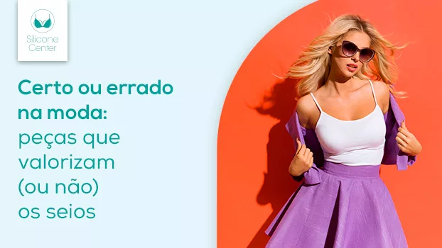 Certo ou errado na moda: como usar o guarda-roupas para valorizar os seios