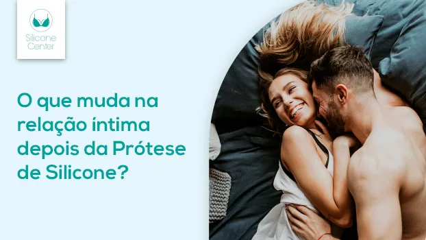 Silicone: o que muda na relação íntima depois da prótese?