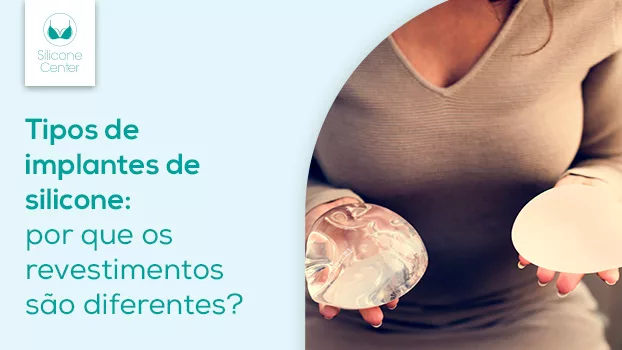 Tipos de implantes de silicone: por que os revestimentos são diferentes?