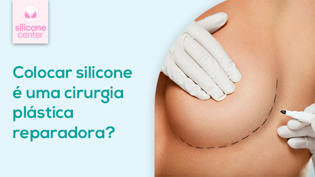 Colocar silicone é uma cirurgia plástica reparadora?