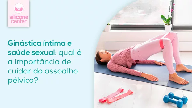 Ginástica íntima e saúde sexual: qual é a importância de cuidar do assoalho pélvico?