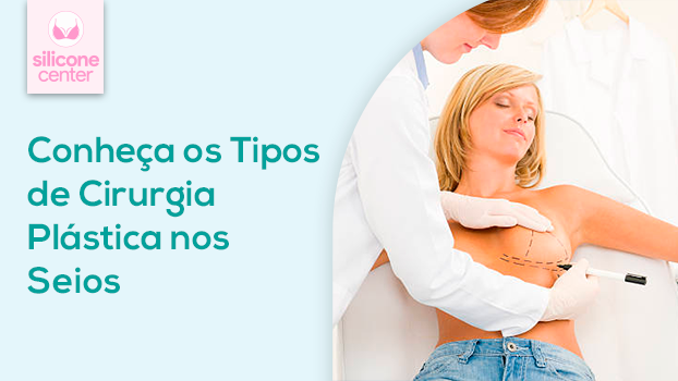 Conheça os Tipos de Cirurgia Plástica nos Seios