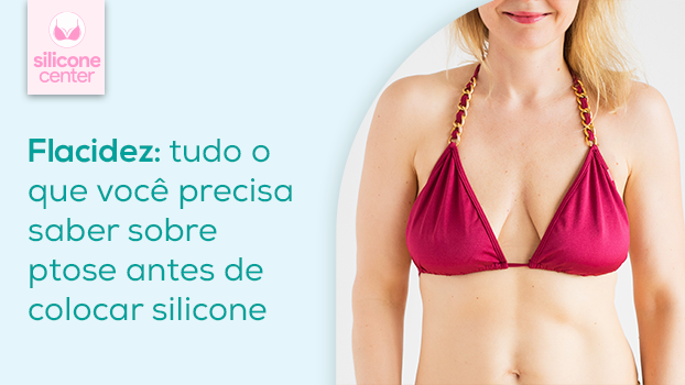 Flacidez: Tudo o que você precisa saber sobre ptose antes de colocar silicone.