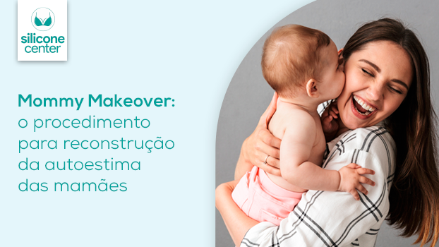 Mommy Makeover: o procedimento para reconstrução da autoestima das mamães.