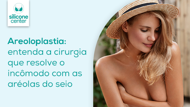 Areoloplastia: Entenda a Cirurgia Que Resolve o Incômodo Com as Aréolas do Seio
