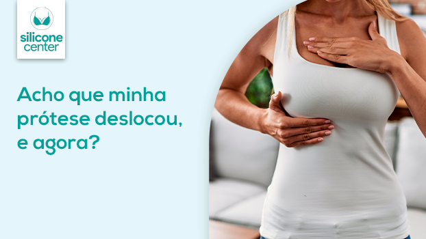Acho que minha prótese deslocou, e agora?