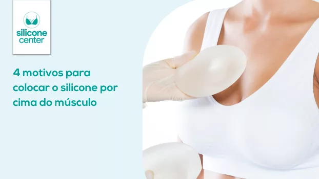 4 motivos para colocar o silicone por cima do músculo 