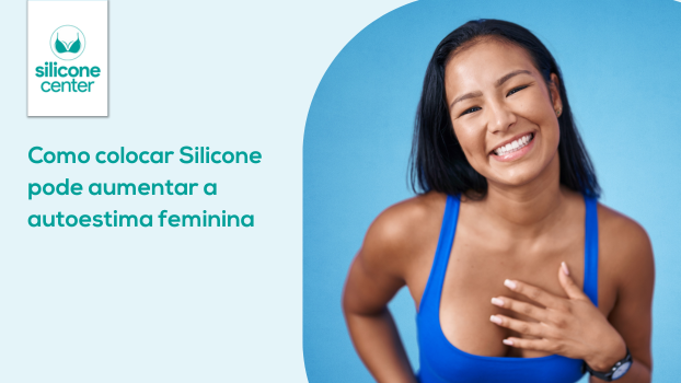 Autoestima feminina: Como colocar Silicone pode ajudar