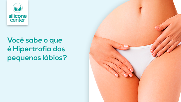 Hipertrofia dos pequenos lábios: você sabe o que é?