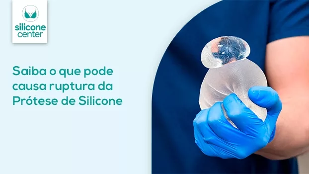 Rompimento da prótese: o que pode causar ruptura do silicone?