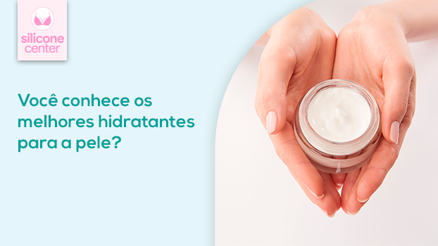 Hidratantes para a pele: você conhece os melhores?