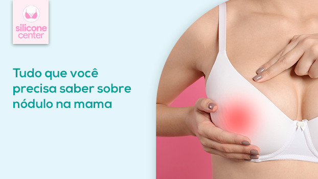Nódulo na mama: tudo que você precisa saber!
